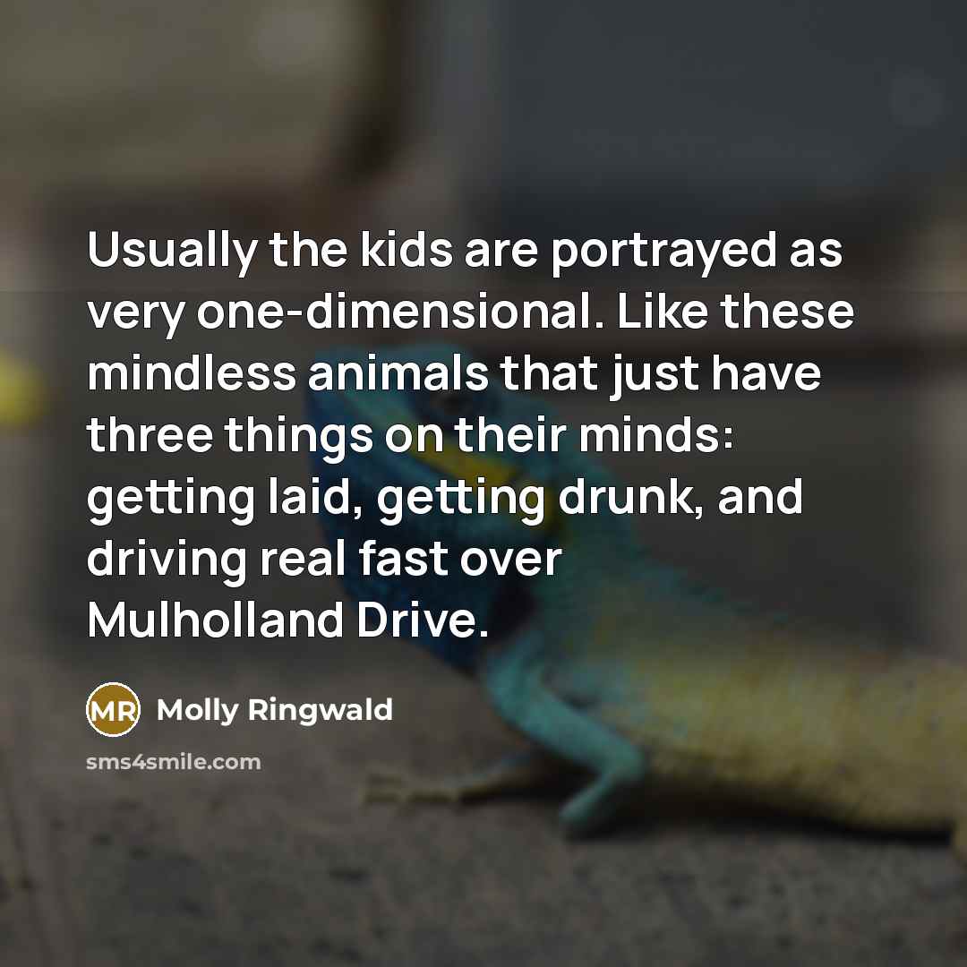 “Usually the kids are portrayed as very one-dimensional. Like these…” quote by Molly Ringwald
