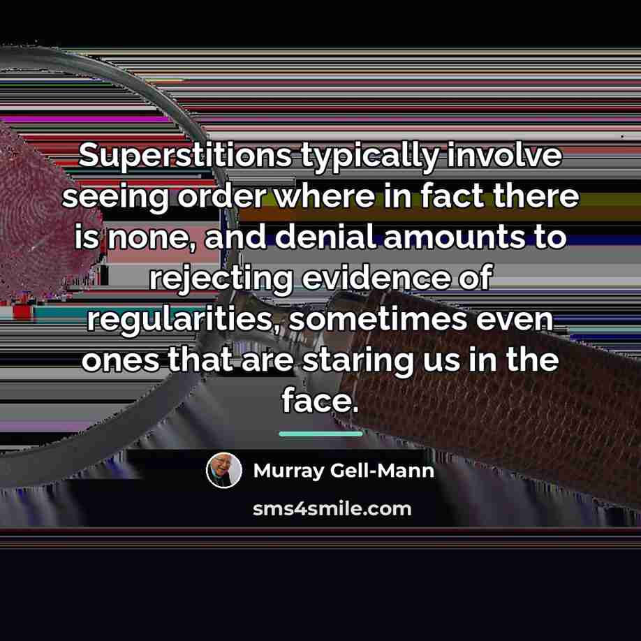“Superstitions typically involve seeing order where in fact there is…” quote by Murray Gell-Mann