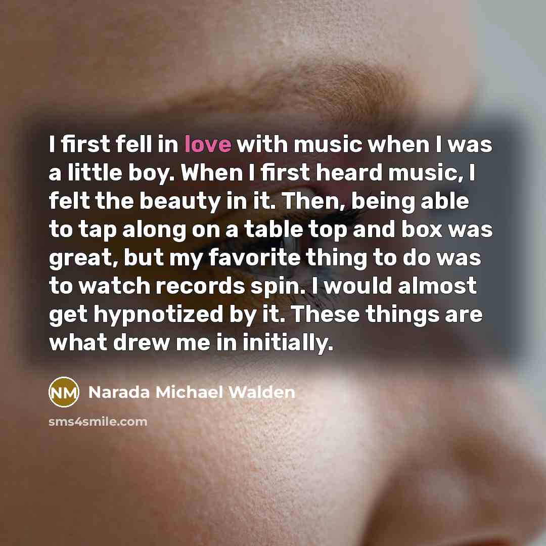 “I first fell in love with music when I was…” quote by Narada Michael Walden