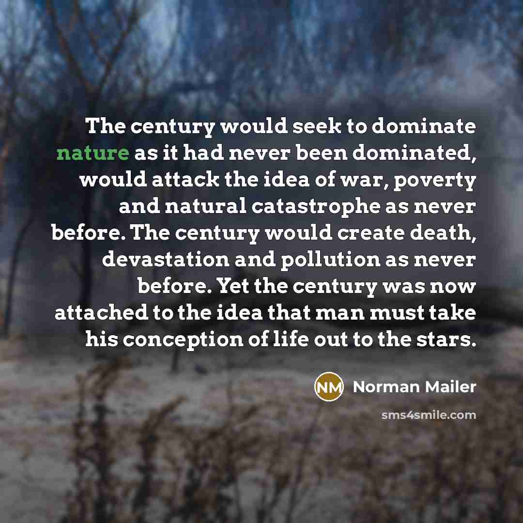 “The century would seek to dominate nature as it had…” quote by Norman Mailer
