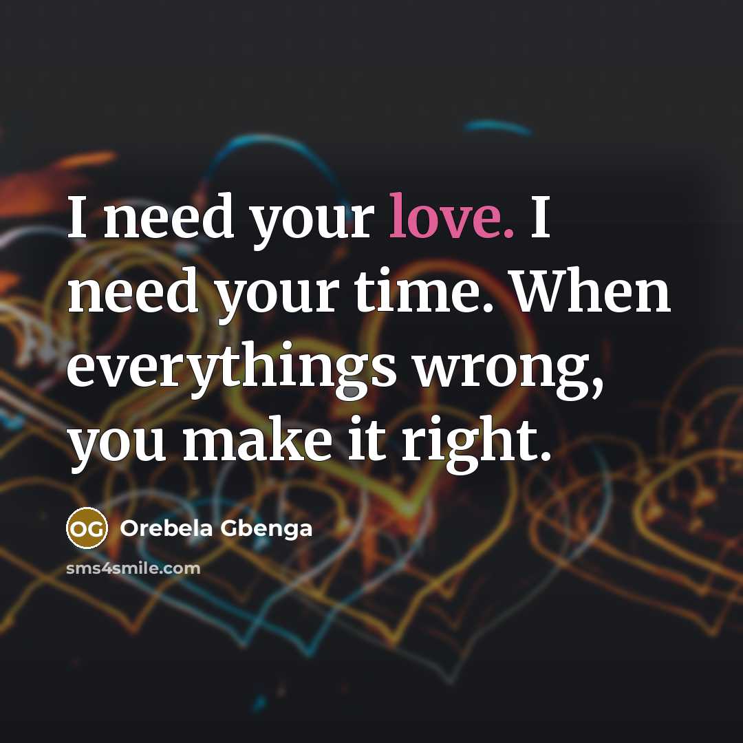 “I need your love. I need your time. When everythings…” quote by Orebela Gbenga