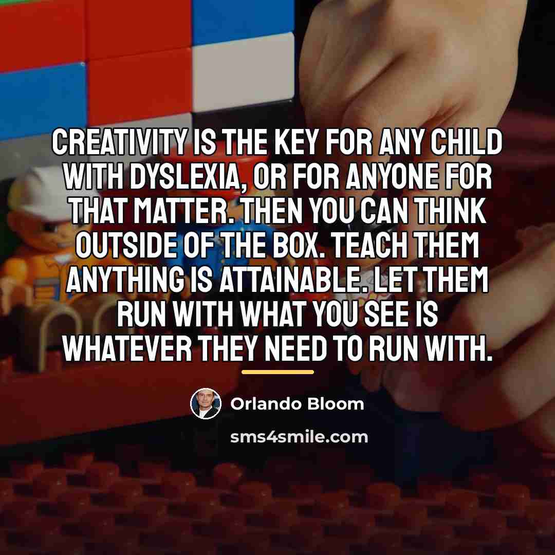 “Creativity is the key for any child with dyslexia, or…” quote by Orlando Bloom