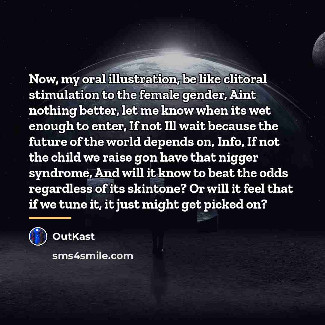 “Now, my oral illustration, be like clitoral stimulation to the…” quote by Outkast