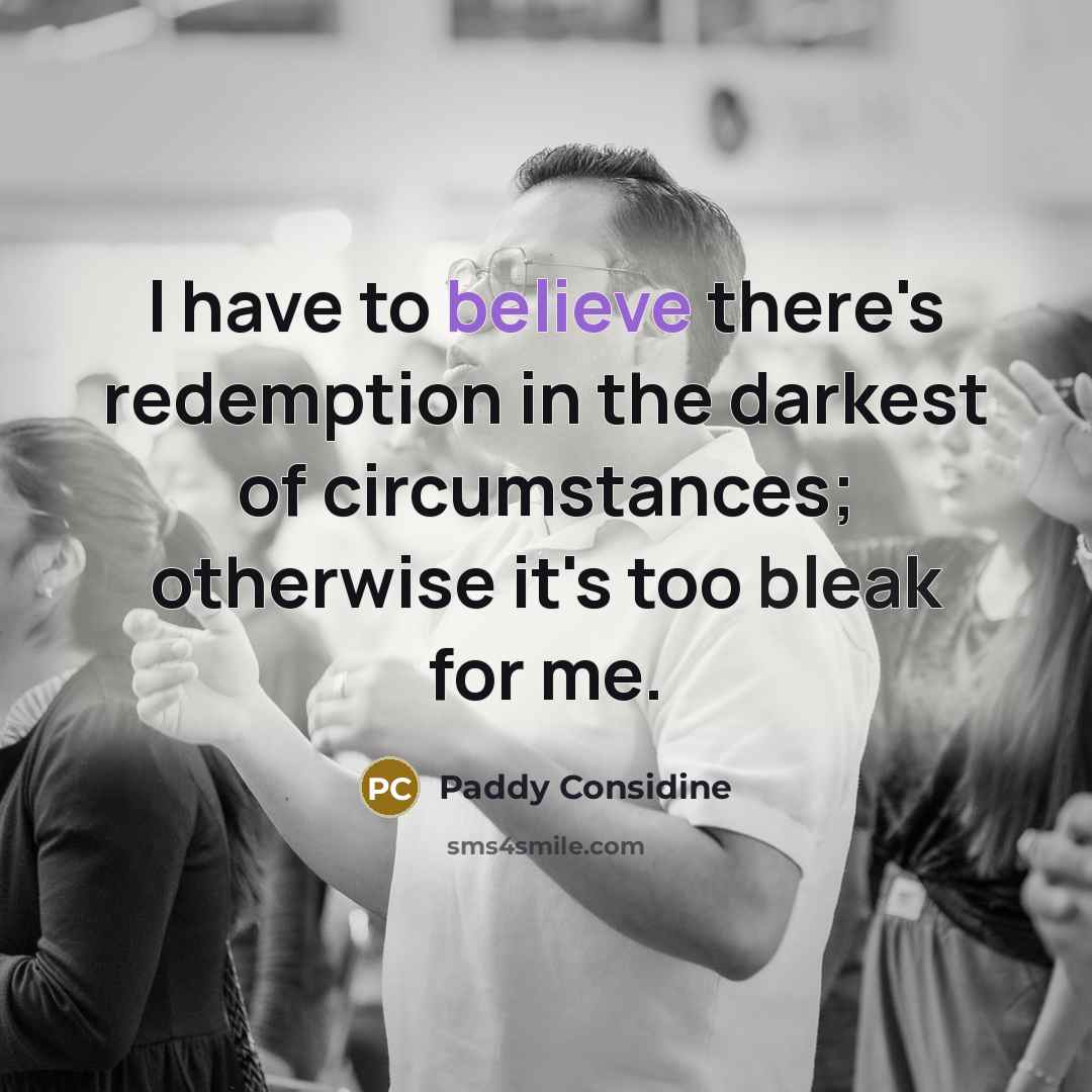 “I have to believe there's redemption in the darkest of…” quote by Paddy Considine