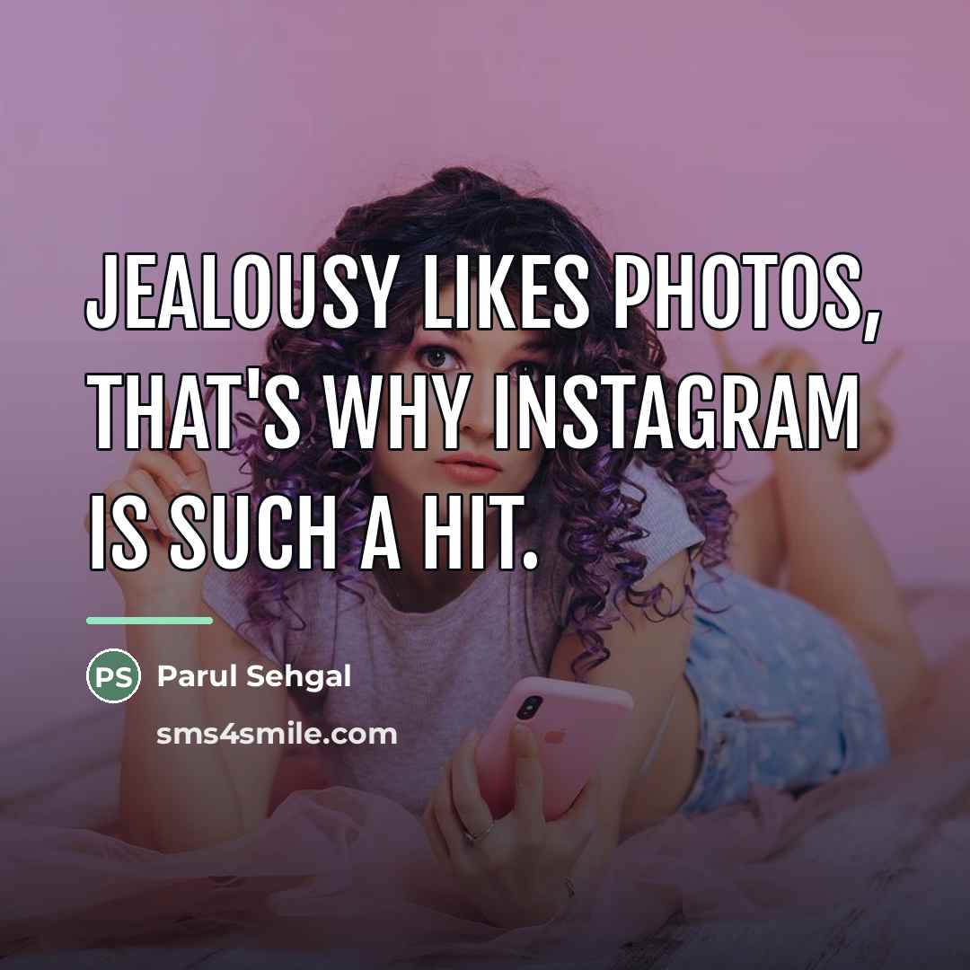 “Jealousy likes photos, that's why instagram is such a hit.…” quote by Parul Sehgal