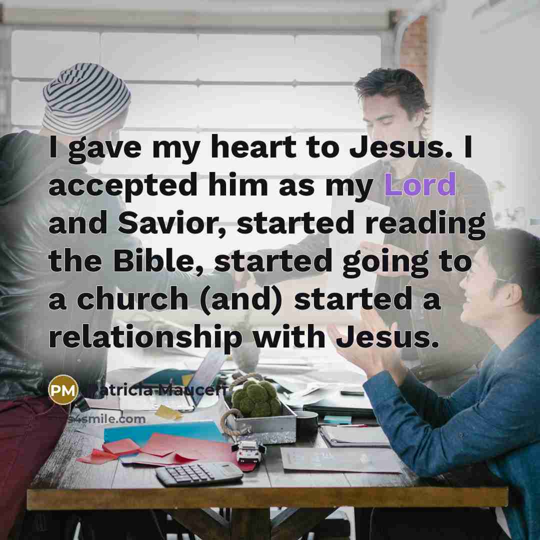 “I gave my heart to Jesus. I accepted him as…” quote by Patricia Mauceri