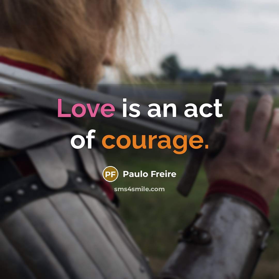 “Love is an act of courage.…” quote by Paulo Freire