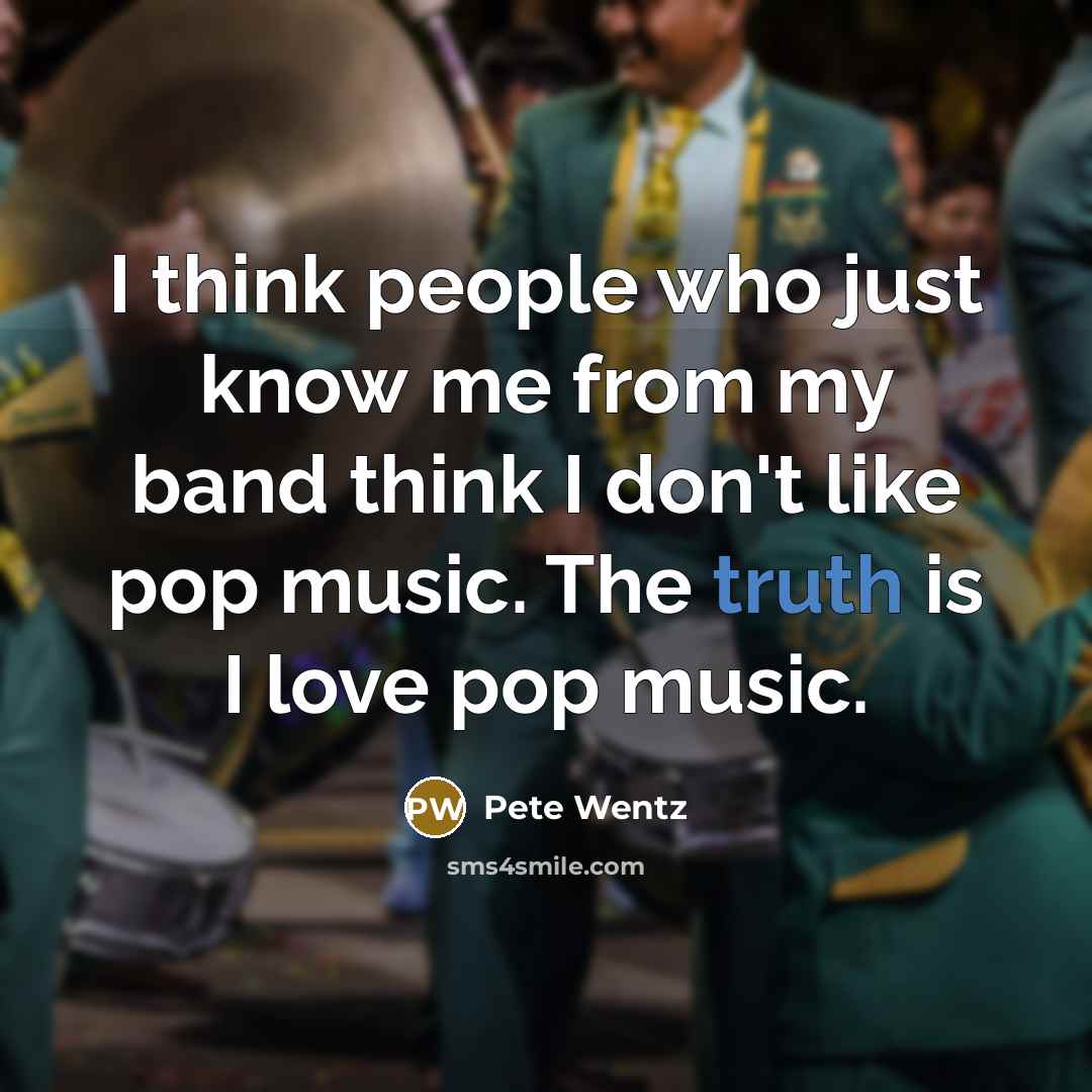 “I think people who just know me from my band…” quote by Pete Wentz