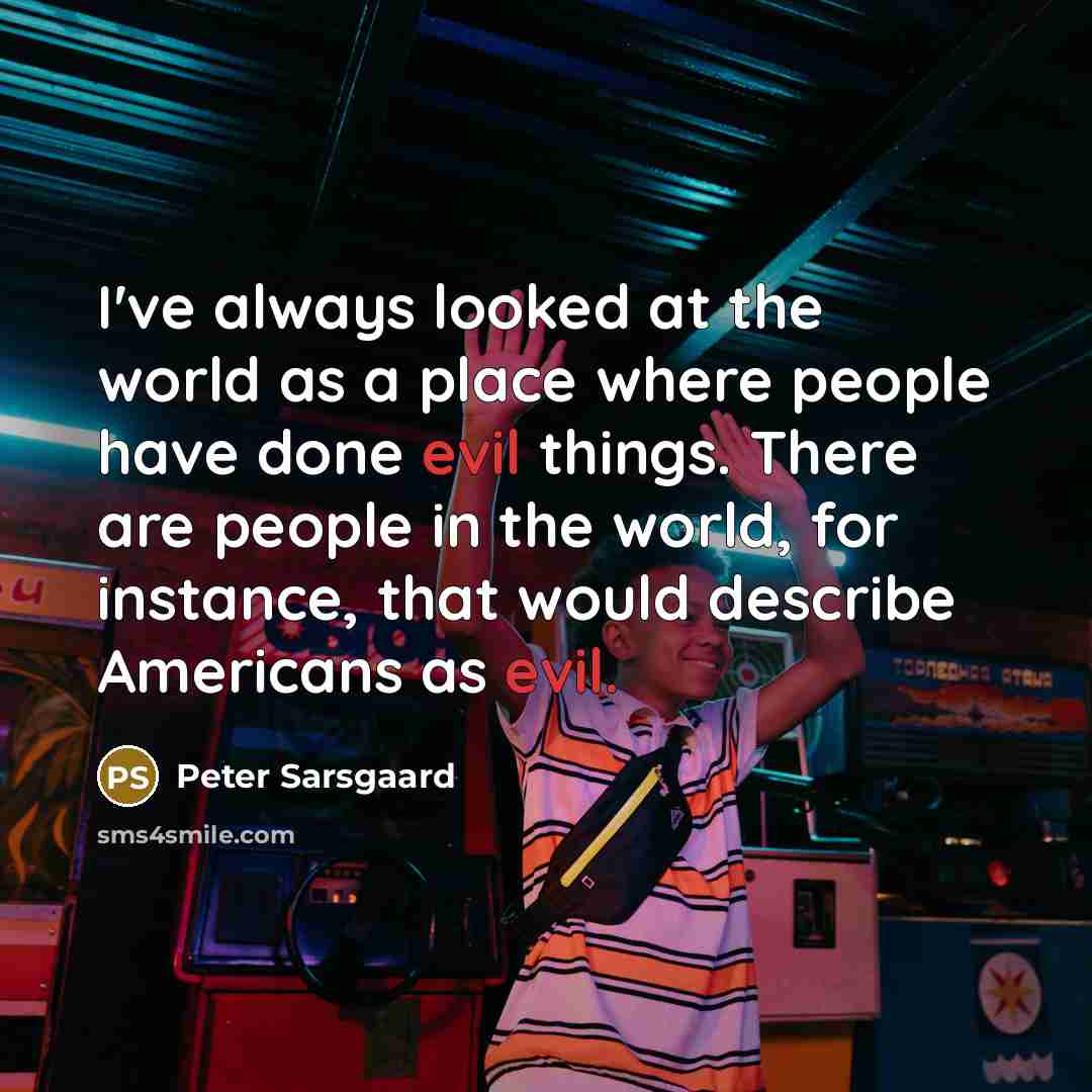 “I've always looked at the world as a place where…” quote by Peter Sarsgaard