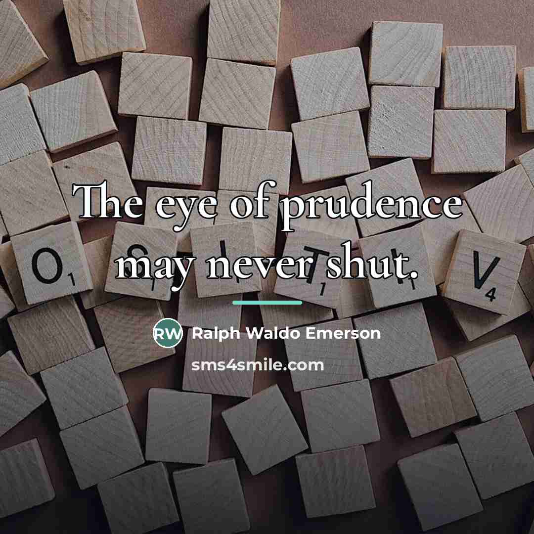 “The eye of prudence may never shut.…” quote by Ralph Waldo Emerson