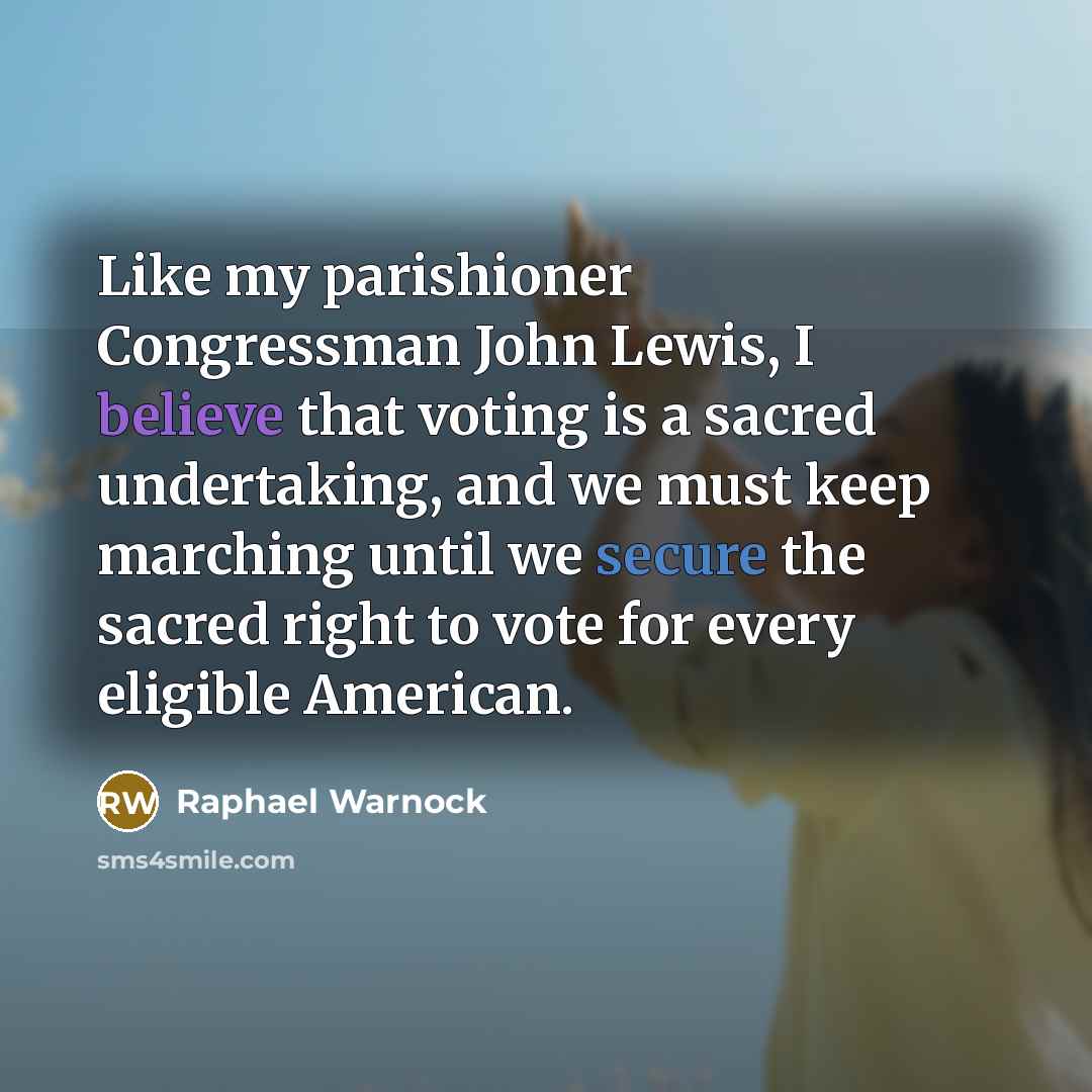 “Like my parishioner Congressman John Lewis, I believe that voting…” quote by Raphael Warnock