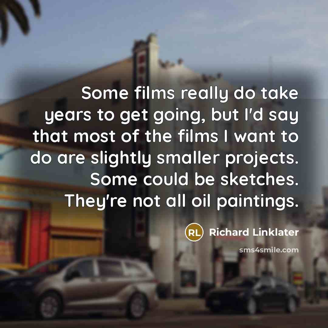 “Some films really do take years to get going, but…” quote by Richard Linklater