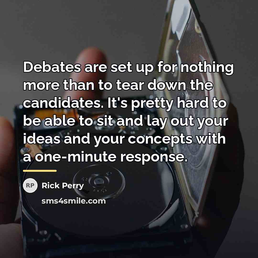 “Debates are set up for nothing more than to tear…” quote by Rick Perry