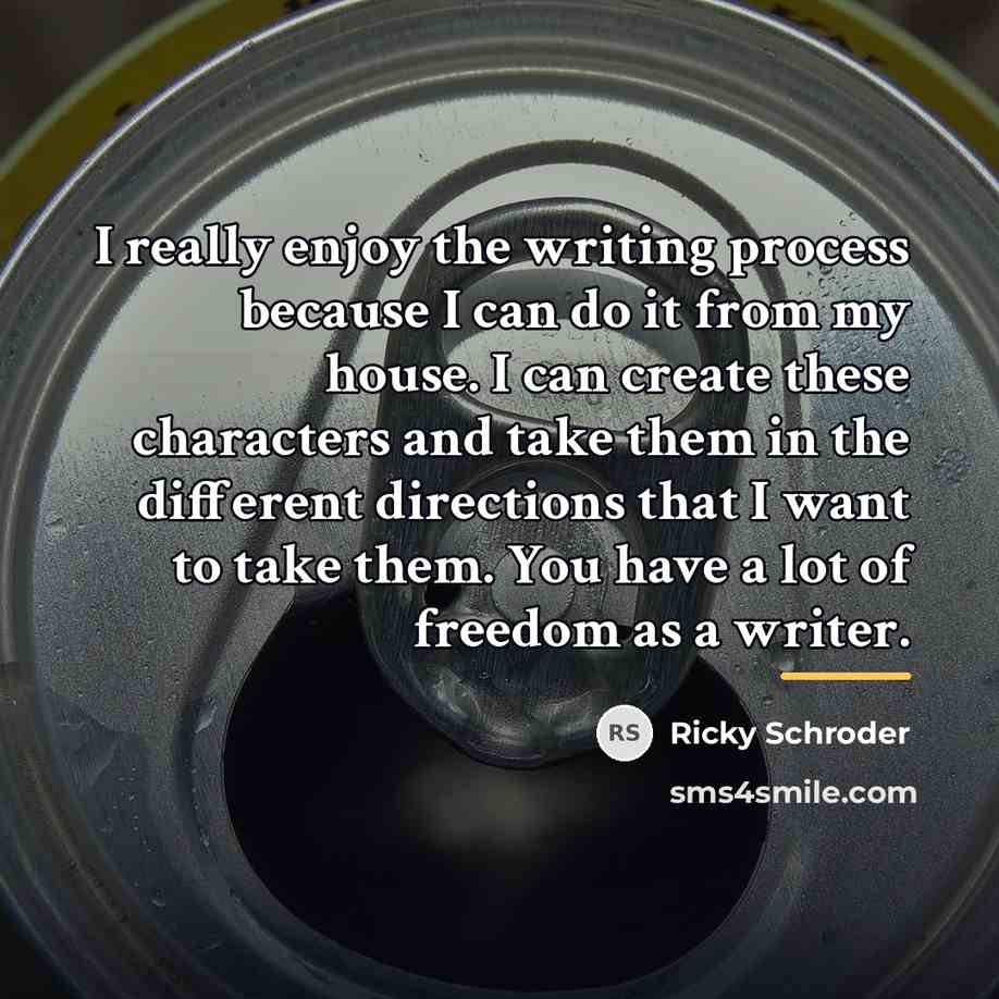 “I really enjoy the writing process because I can do…” quote by Ricky Schroder