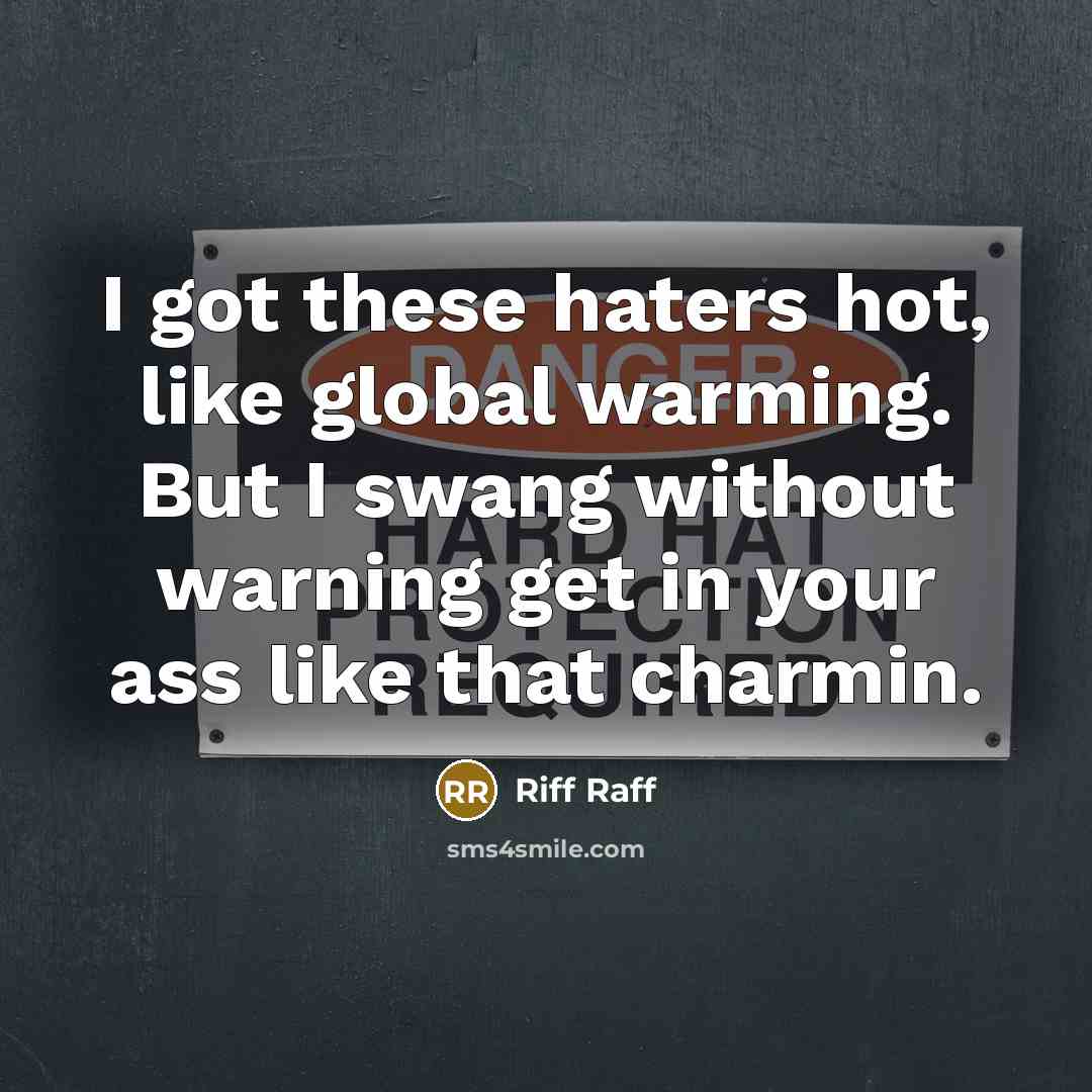 “I got these haters hot, like global warming. But I…” quote by Riff Raff
