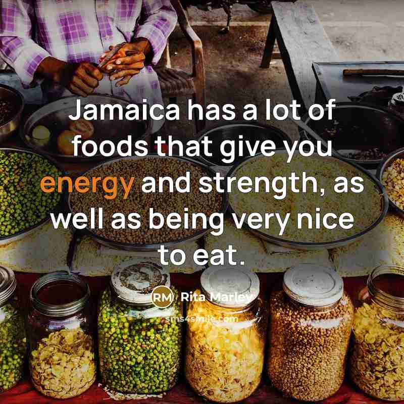 “Jamaica has a lot of foods that give you energy…” quote by Rita Marley