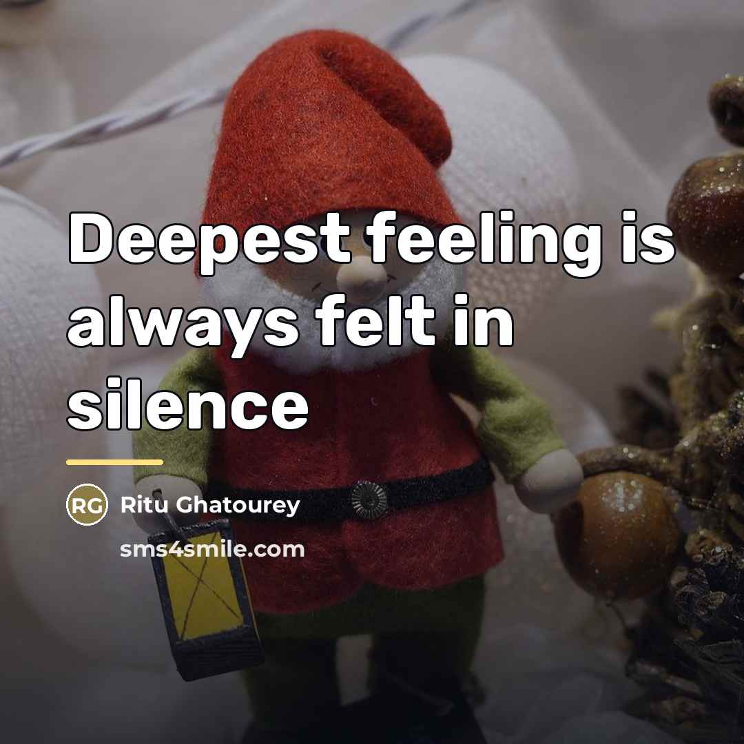 “Deepest feeling is always felt in silence…” quote by Ritu Ghatourey