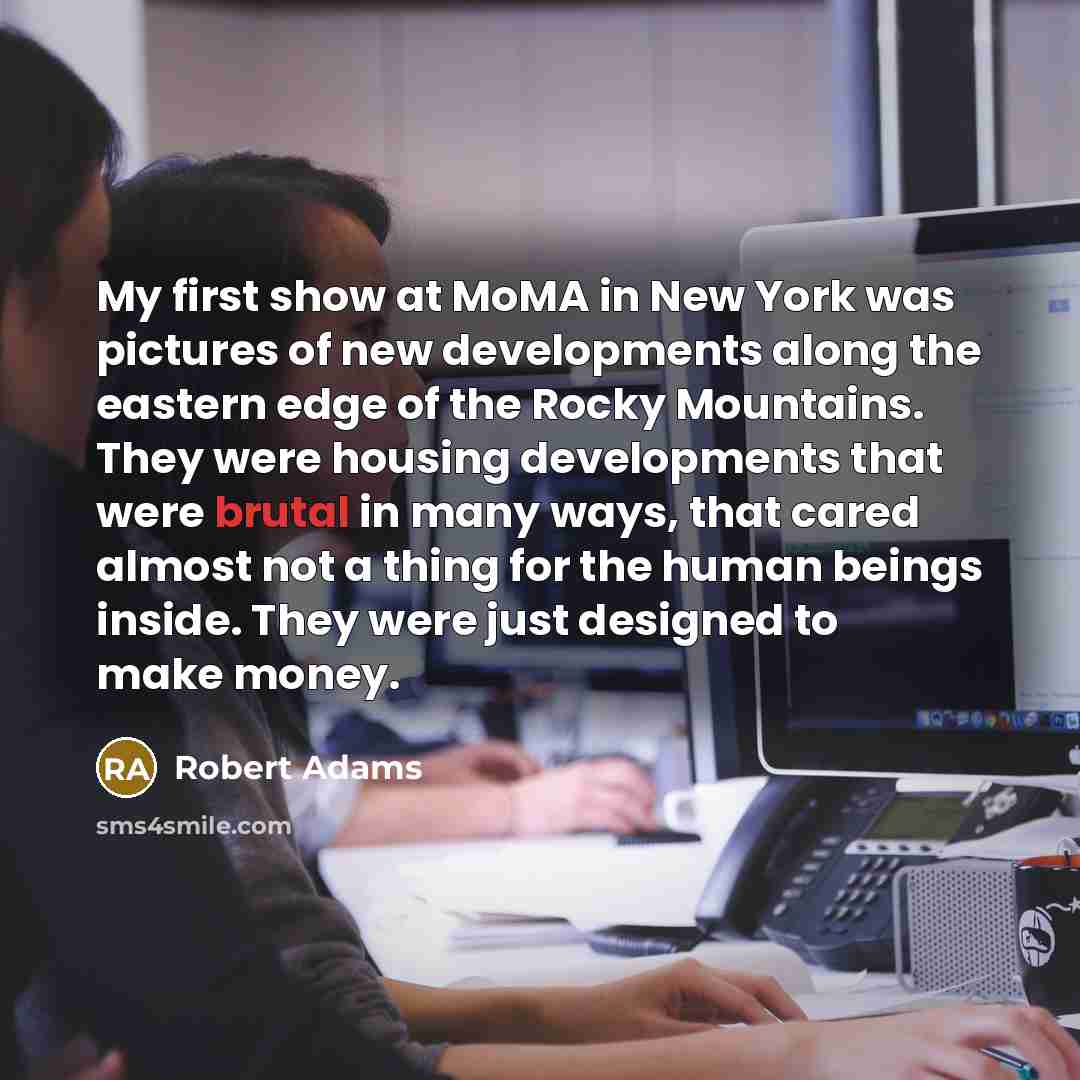 “My first show at MoMA in New York was pictures…” quote by Robert Adams
