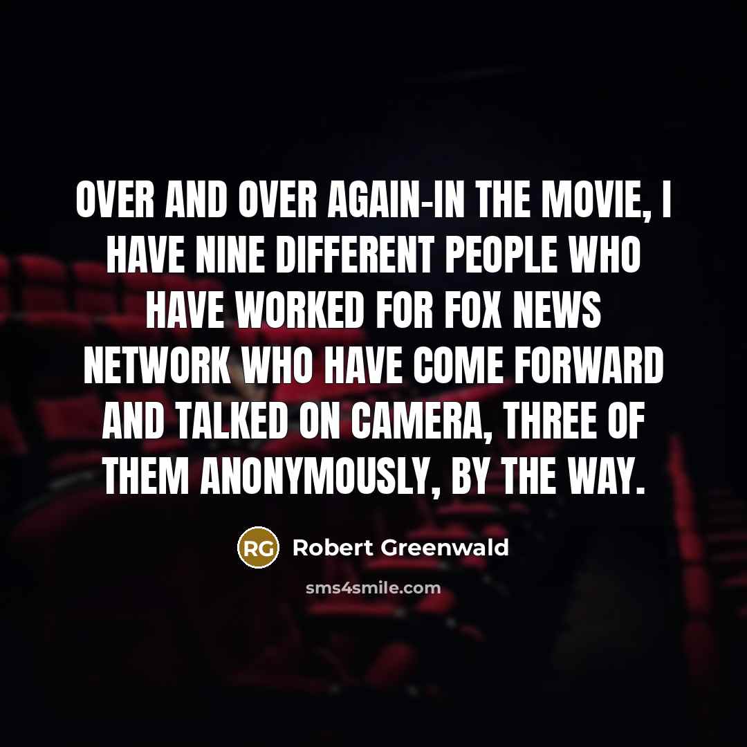 “Over and over again-in the movie, I have nine different…” quote by Robert Greenwald