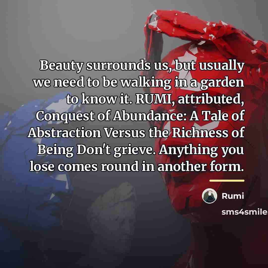 “Beauty surrounds us, but usually we need to be walking…” quote by Rumi