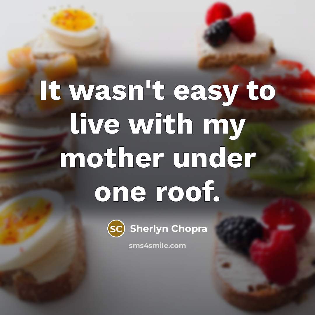 “It wasn't easy to live with my mother under one…” quote by Sherlyn Chopra