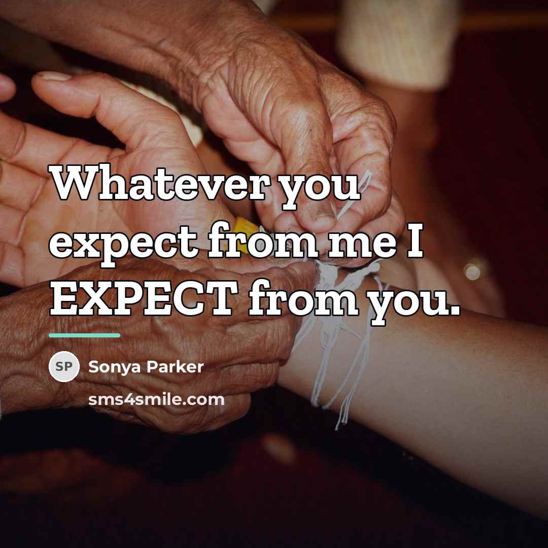 “Whatever you expect from me I EXPECT from you.…” quote by Sonya Parker