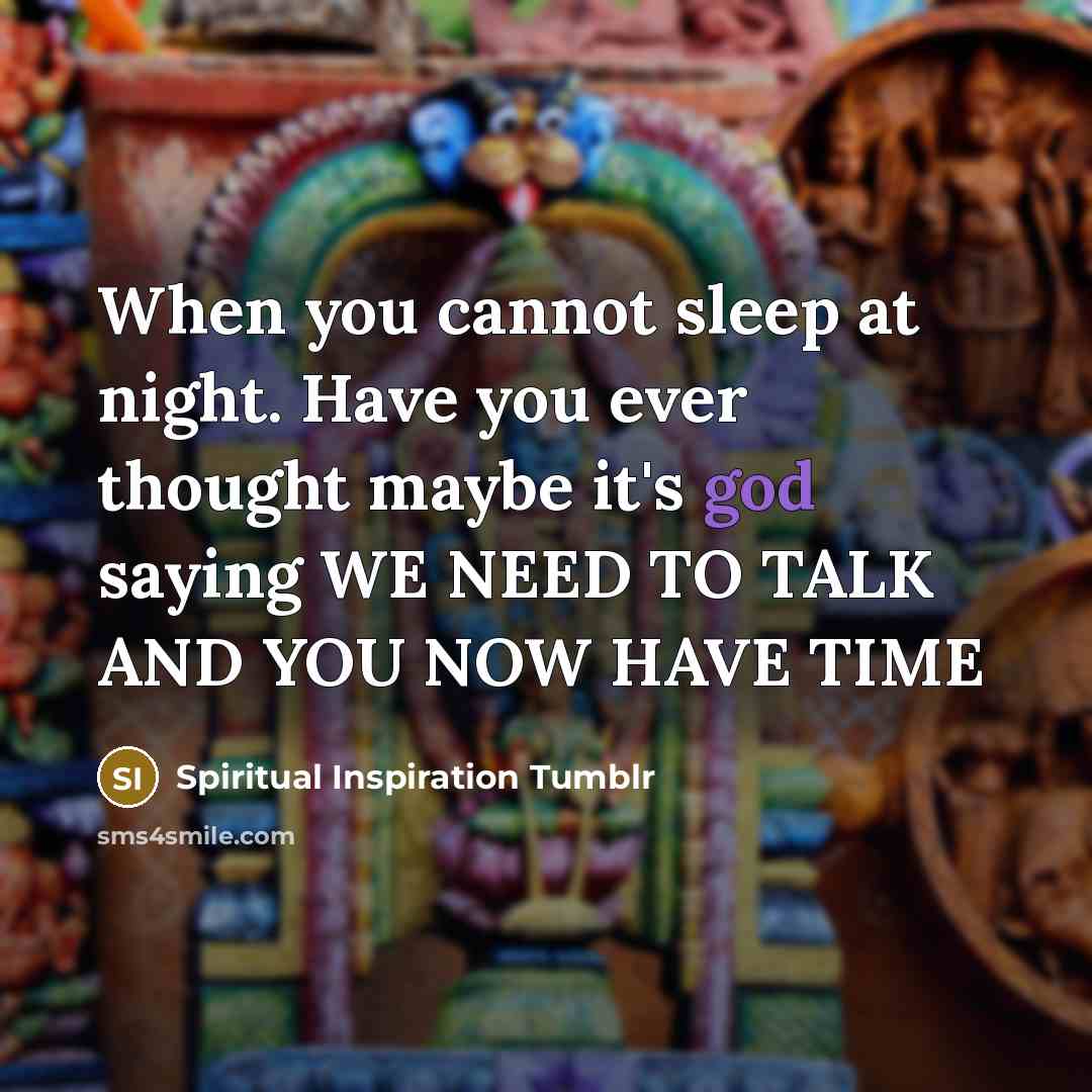 “When you cannot sleep at night. Have you ever thought maybe it's god saying WE NEED TO TALK AND YOU NOW HAVE TIME” quote by Spiritual Inspiration Tumblr
