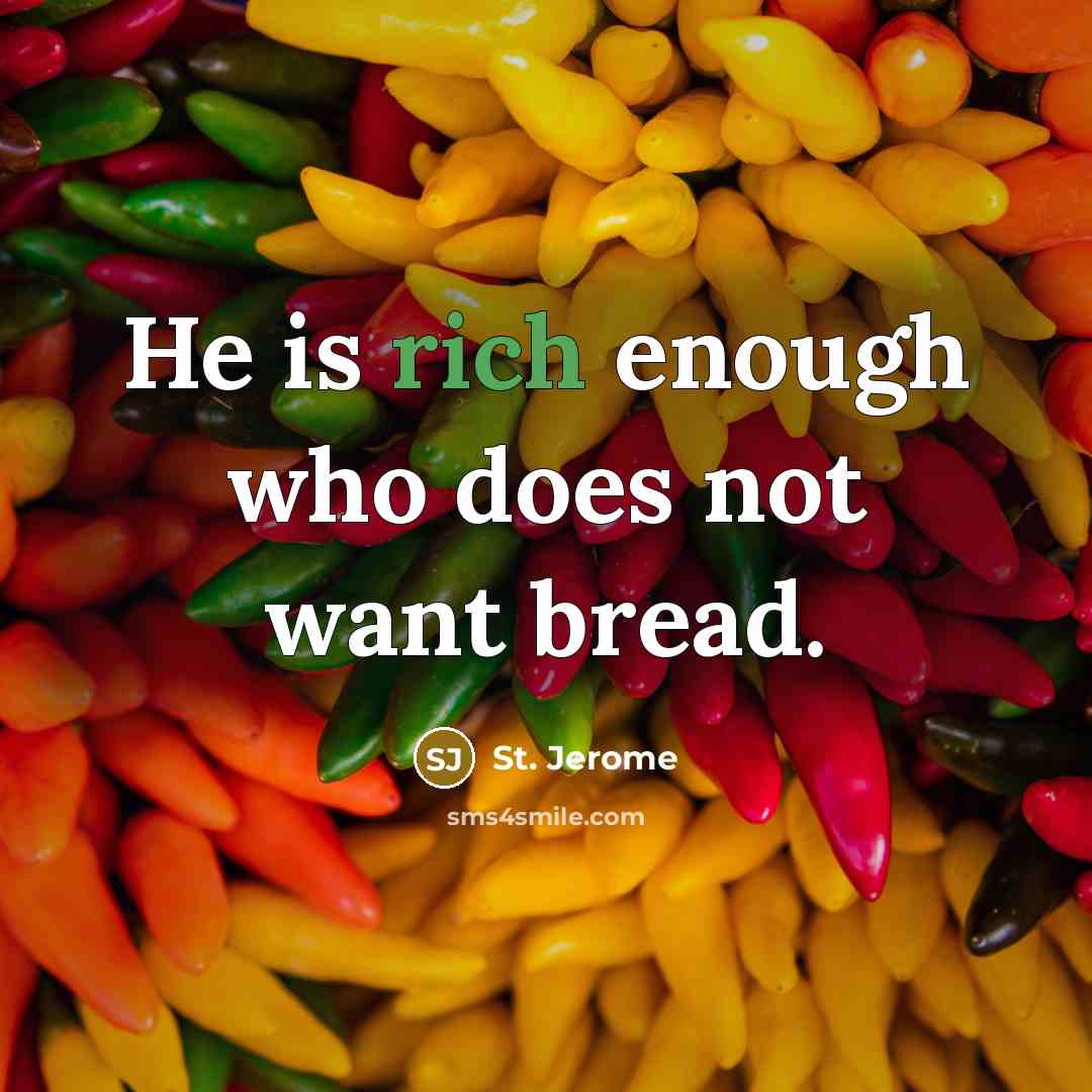 “He is rich enough who does not want bread.…” quote by St. Jerome