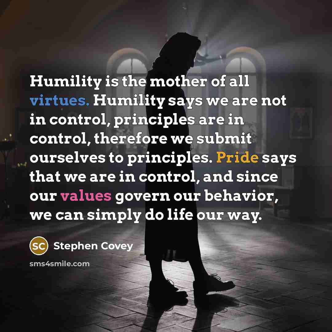 “Humility is the mother of all virtues. Humility says we…” quote by Stephen Covey