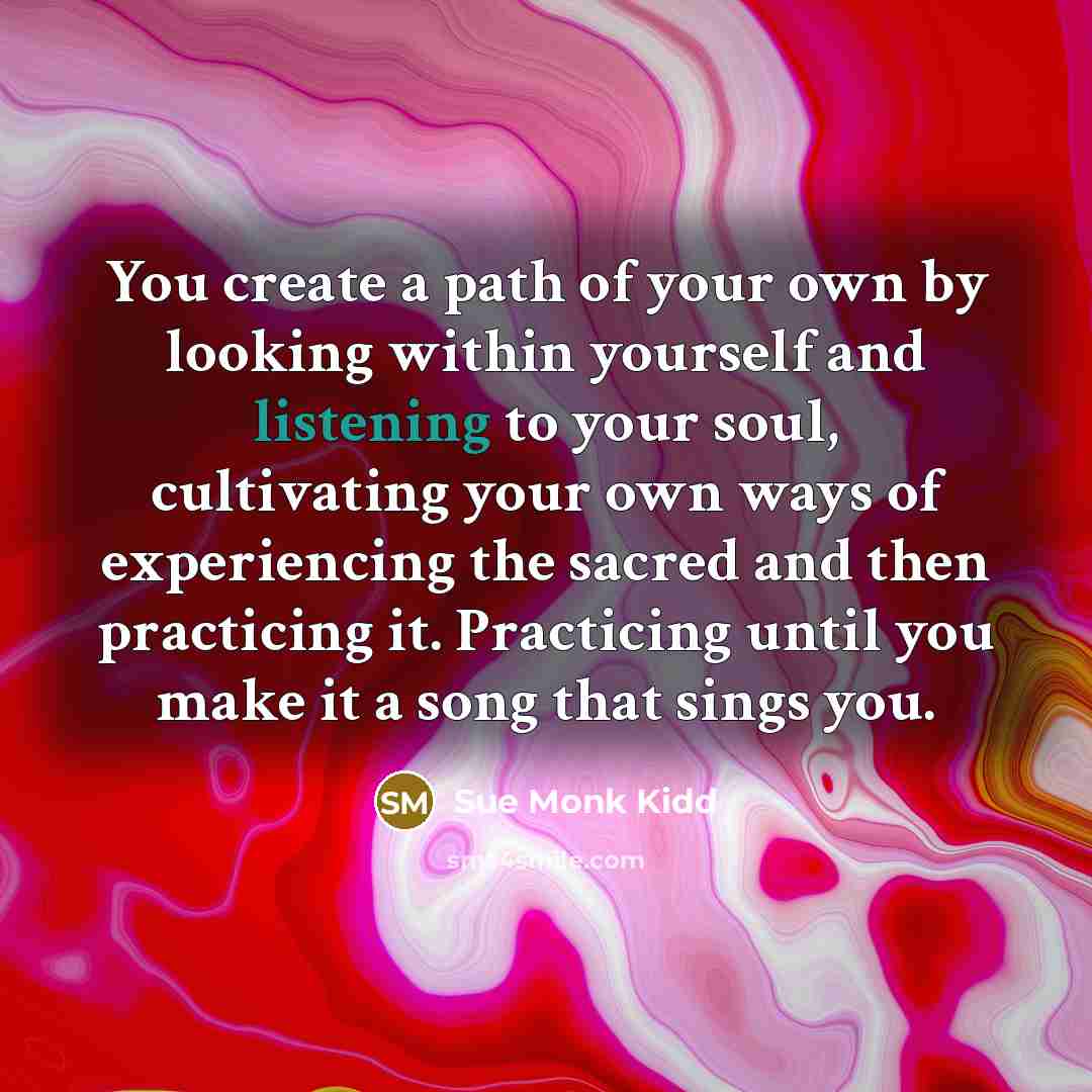 “You create a path of your own by looking within…” quote by Sue Monk Kidd