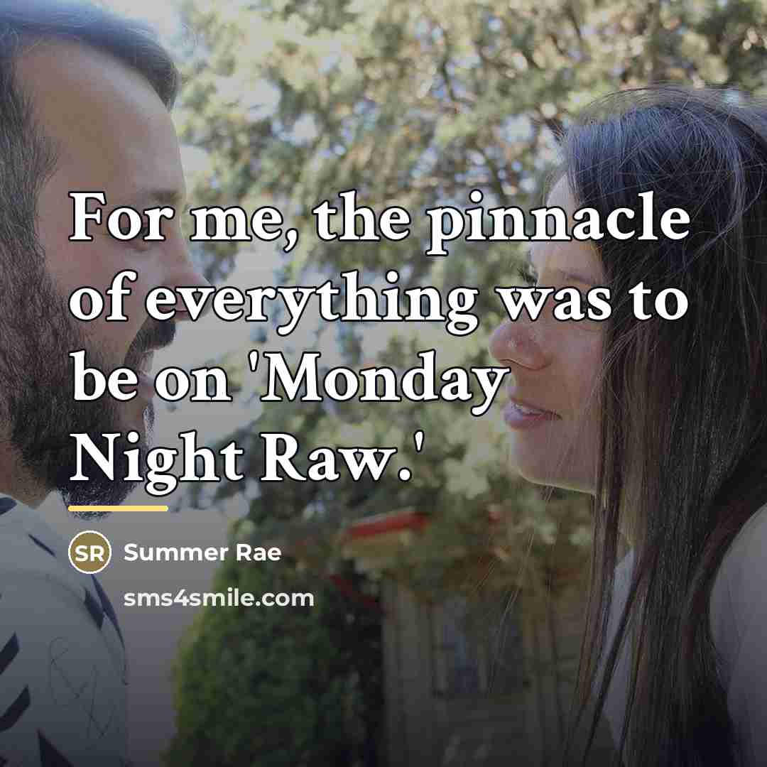 “For me, the pinnacle of everything was to be on…” quote by Summer Rae