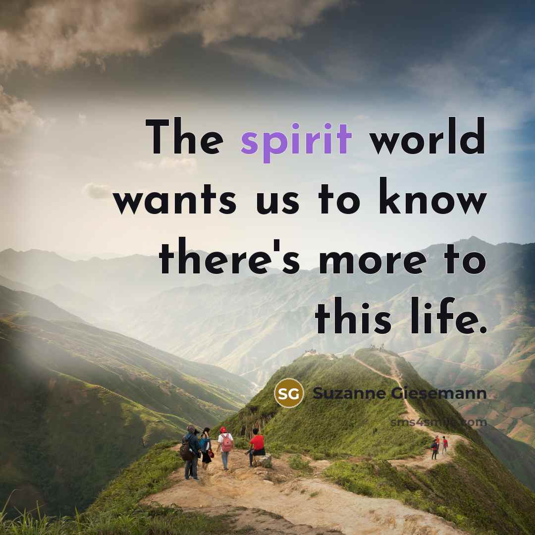 “The spirit world wants us to know there's more to…” quote by Suzanne Giesemann