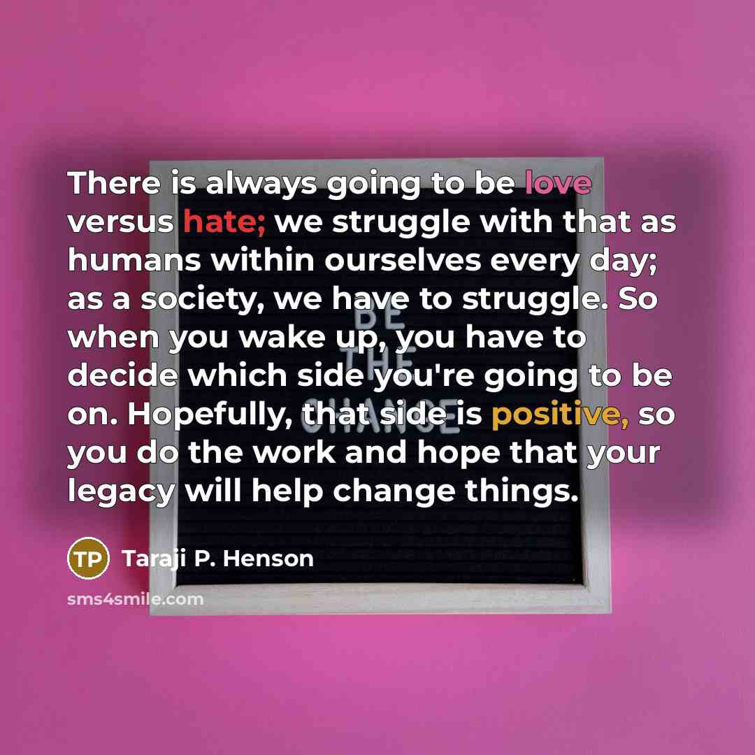 “There is always going to be love versus hate; we…” quote by Taraji P. Henson