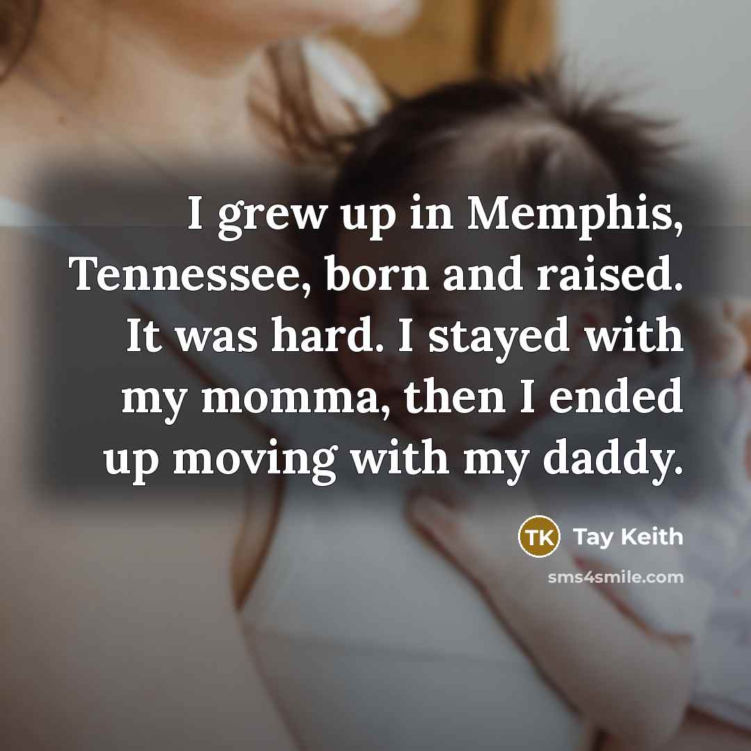 “I grew up in Memphis, Tennessee, born and raised. It…” quote by Tay Keith