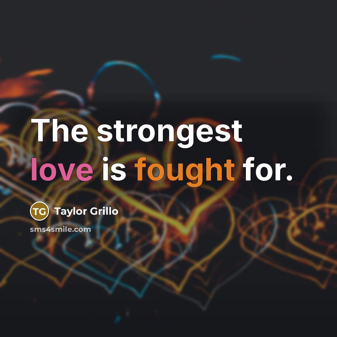 “The strongest love is fought for.” quote by Taylor Grillo