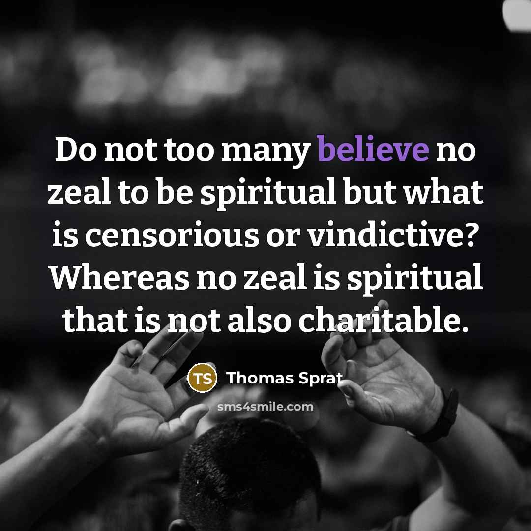 “Do not too many believe no zeal to be spiritual…” quote by Thomas Sprat