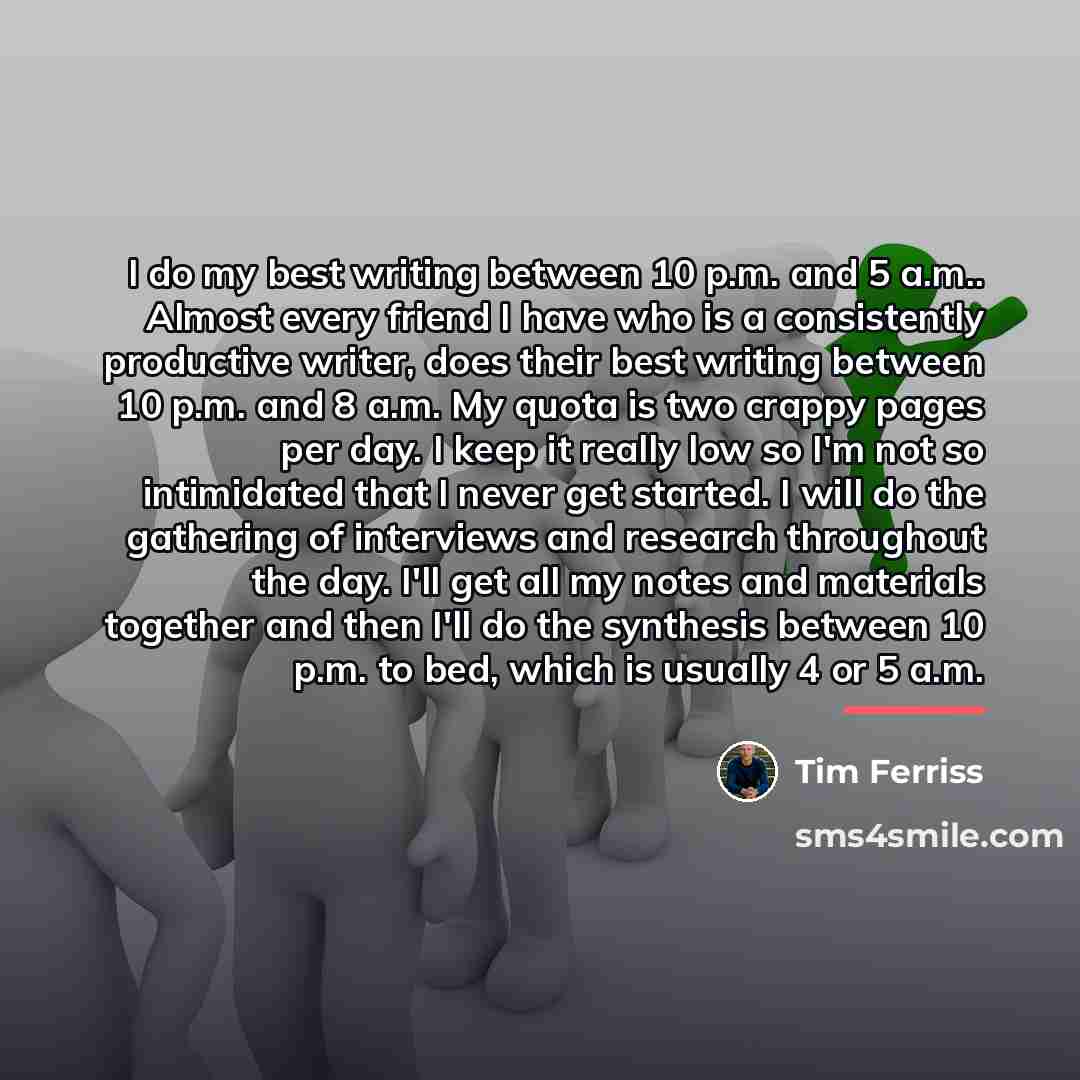 “I do my best writing between 10 p.m. and 5…” quote by Tim Ferriss