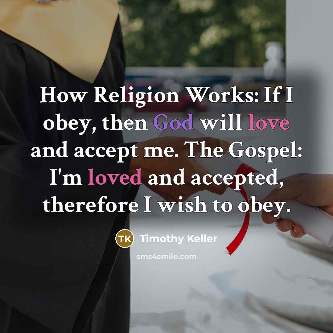“How Religion Works: If I obey, then God will love…” quote by Timothy Keller