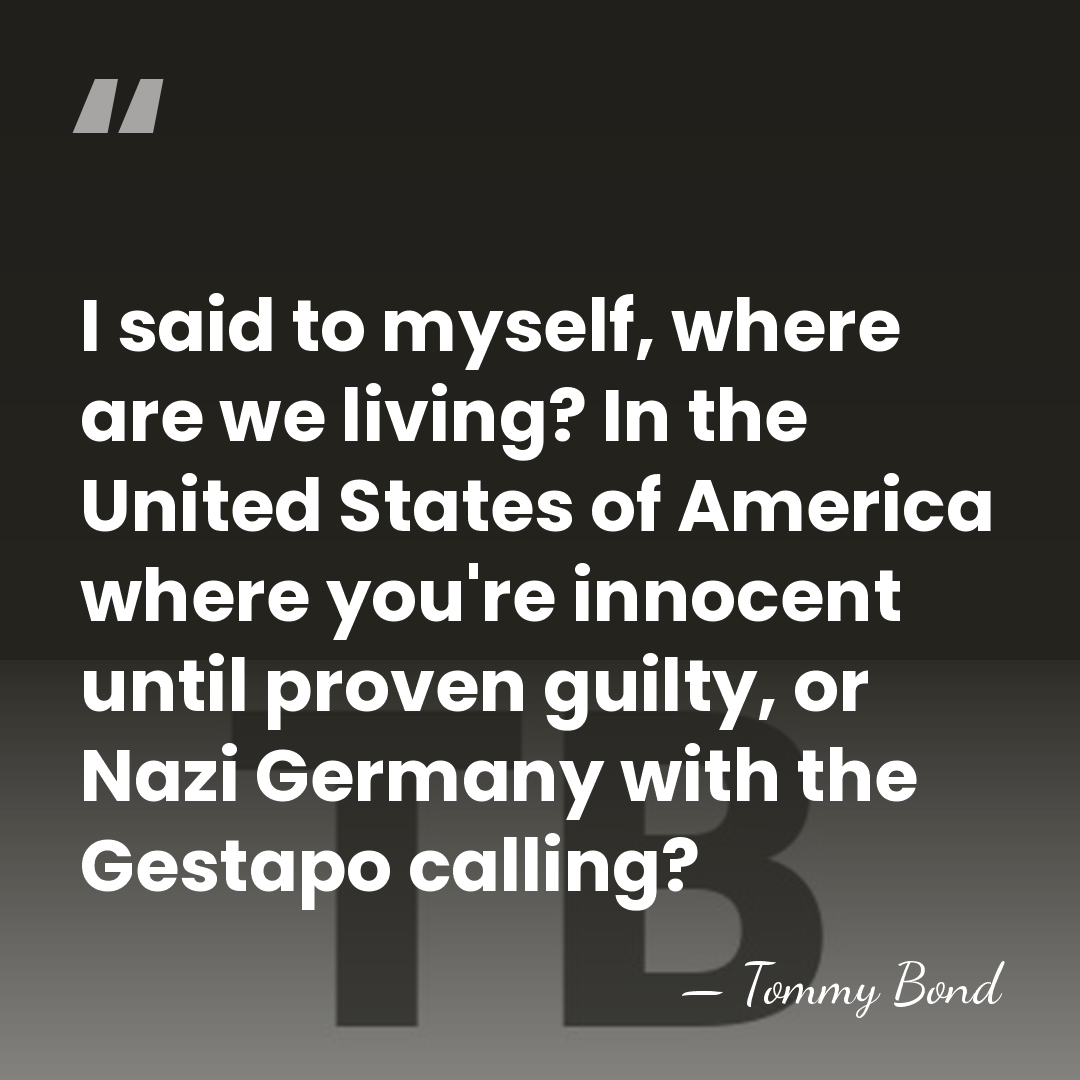 I said to myself, where are we living? In the United States&hellip; - Tommy Bond
