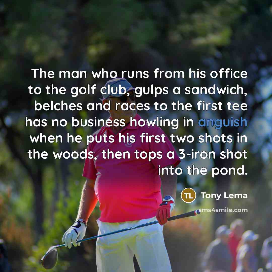 “The man who runs from his office to the golf…” quote by Tony Lema