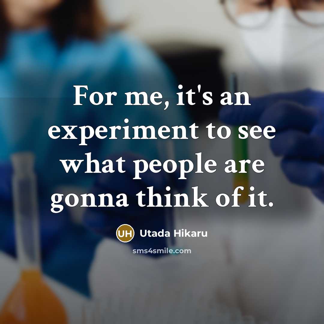 “For me, it's an experiment to see what people are…” quote by Utada Hikaru