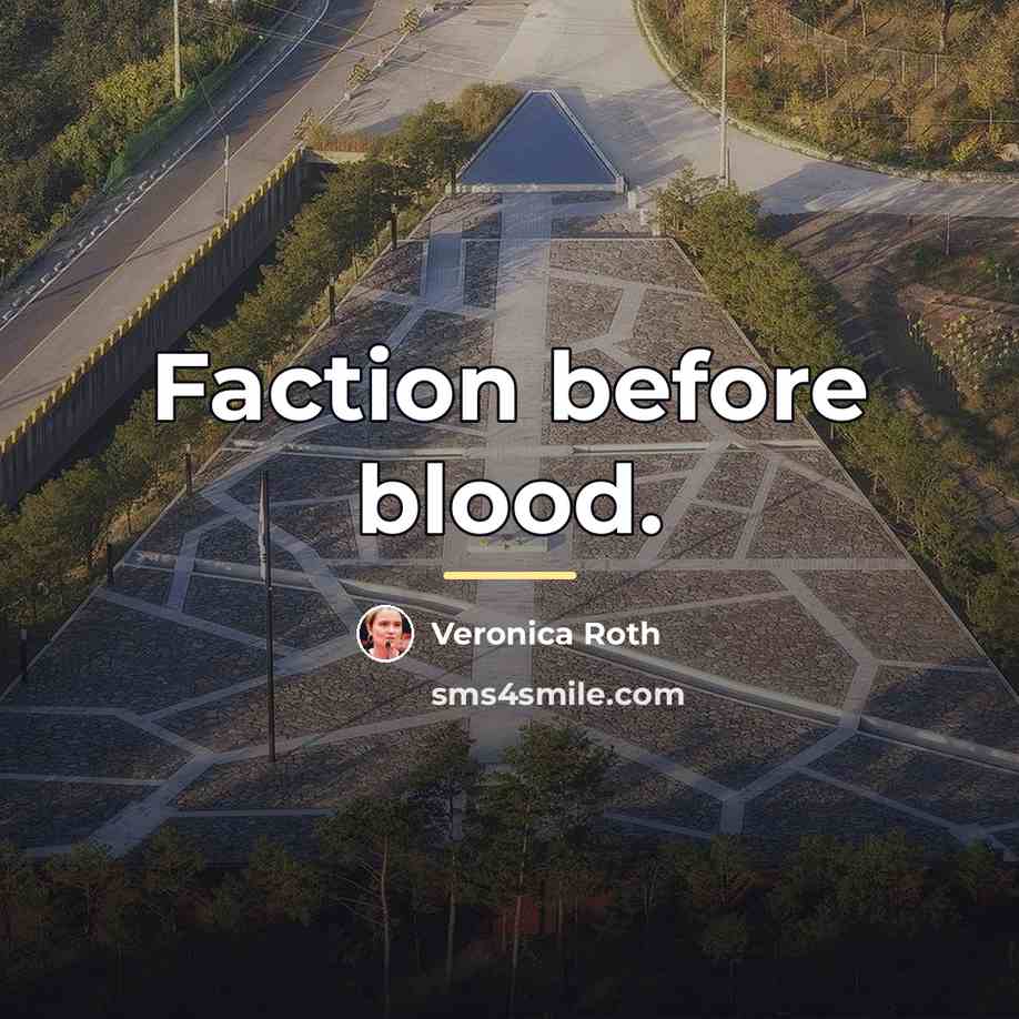 “Faction before blood.…” quote by Veronica Roth