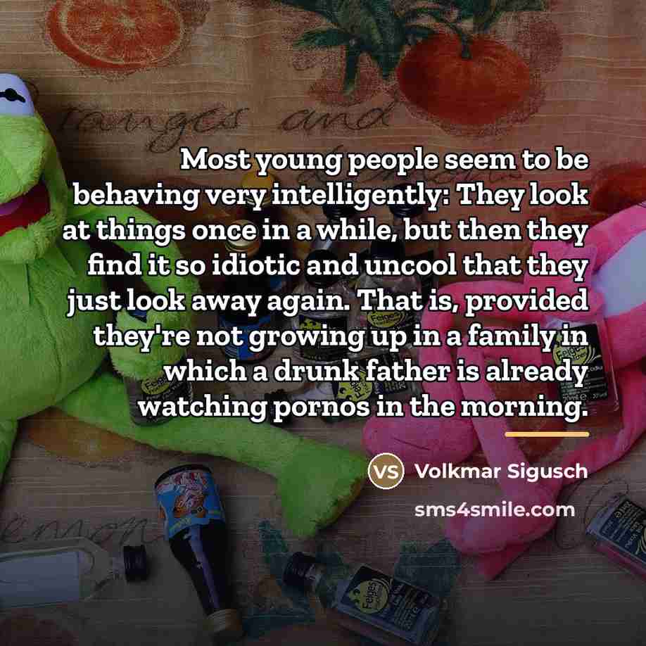 “Most young people seem to be behaving very intelligently: They…” quote by Volkmar Sigusch