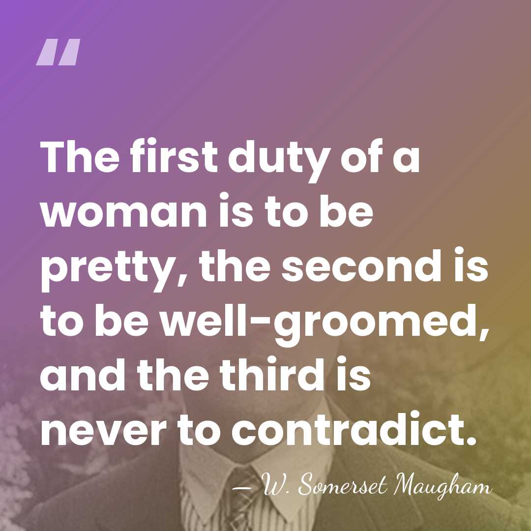 The first duty of a woman is to be pretty, the second&hellip; - W. Somerset Maugham