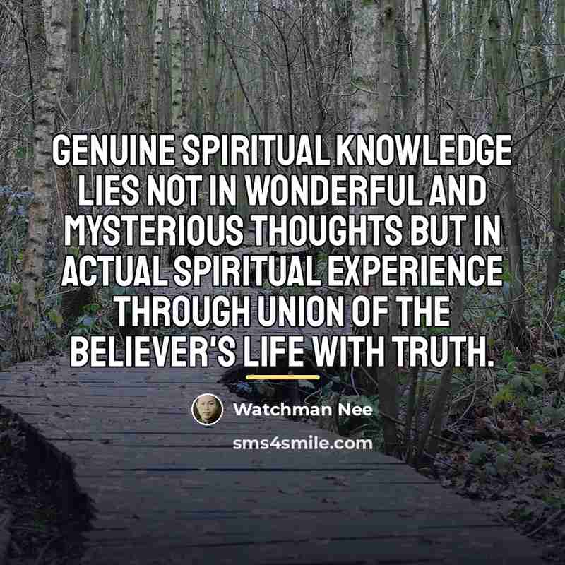 “Genuine spiritual knowledge lies not in wonderful and mysterious thoughts…” quote by Watchman Nee