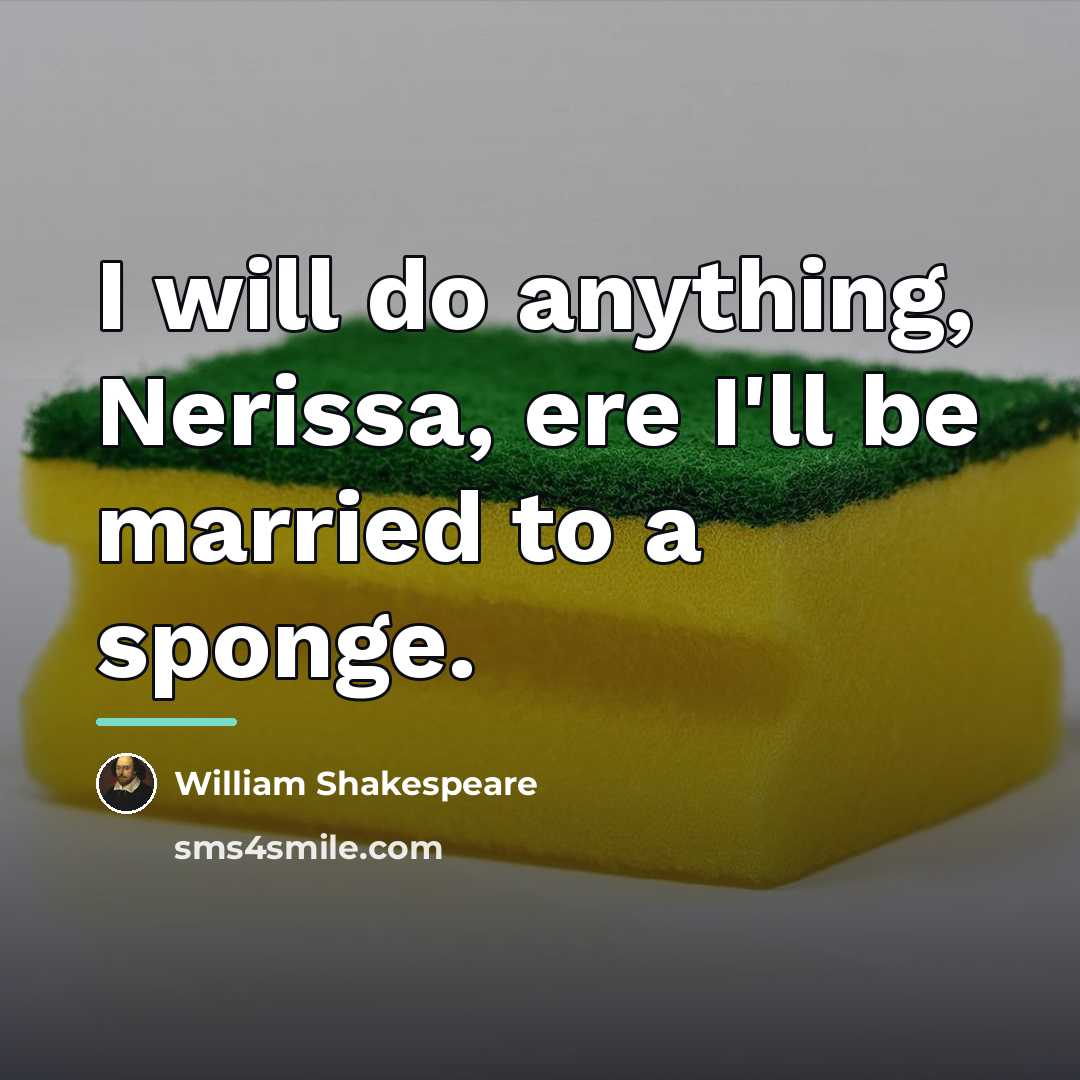 “I will do anything, Nerissa, ere I'll be married to…” quote by William Shakespeare