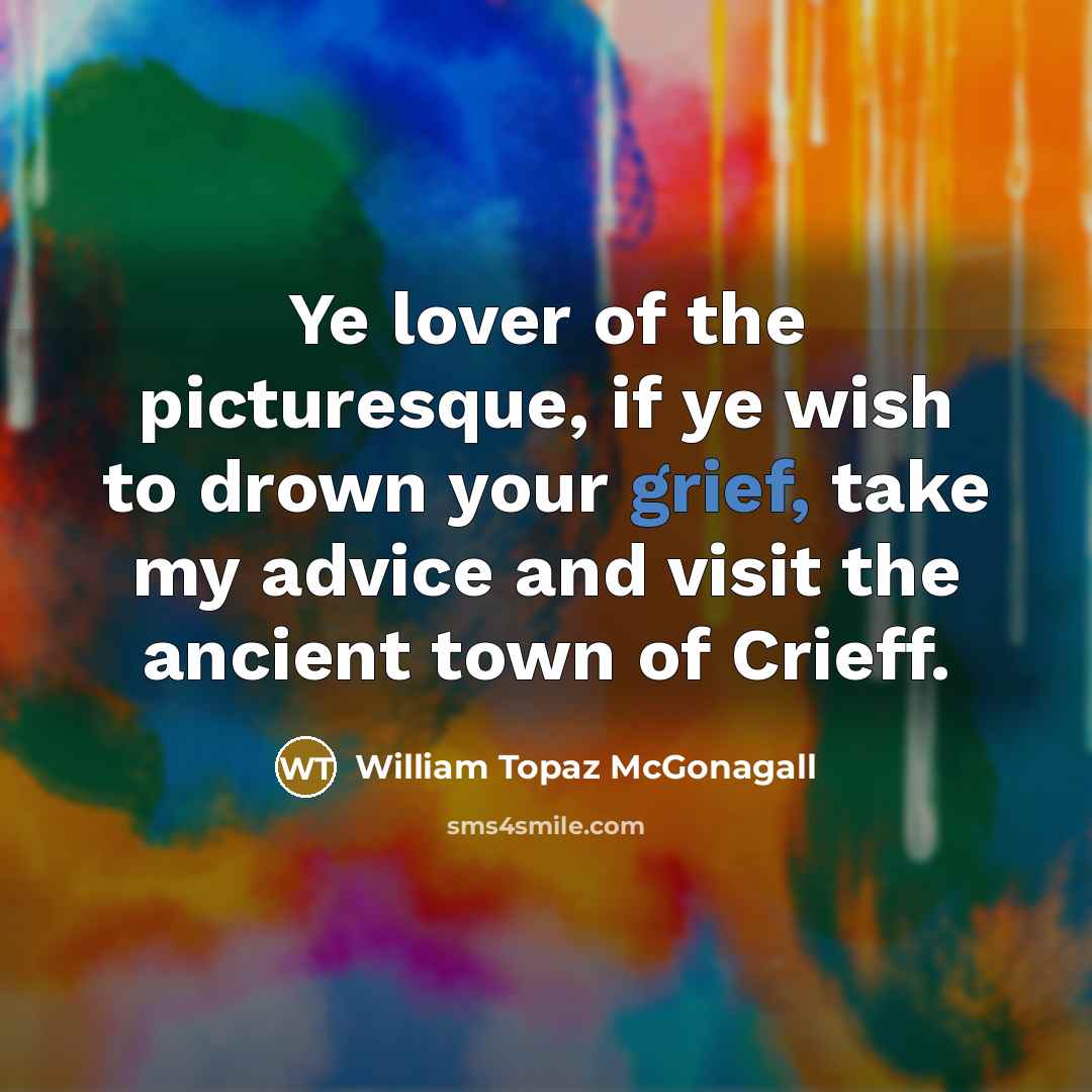 “Ye lover of the picturesque, if ye wish to drown…” quote by William Topaz McGonagall