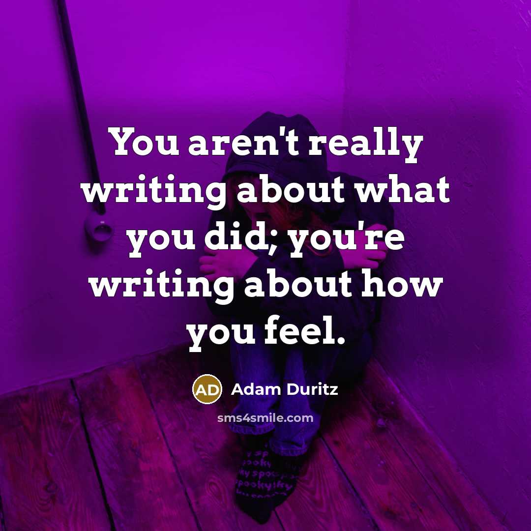“You aren't really writing about what you did; you're writing…” quote by Adam Duritz