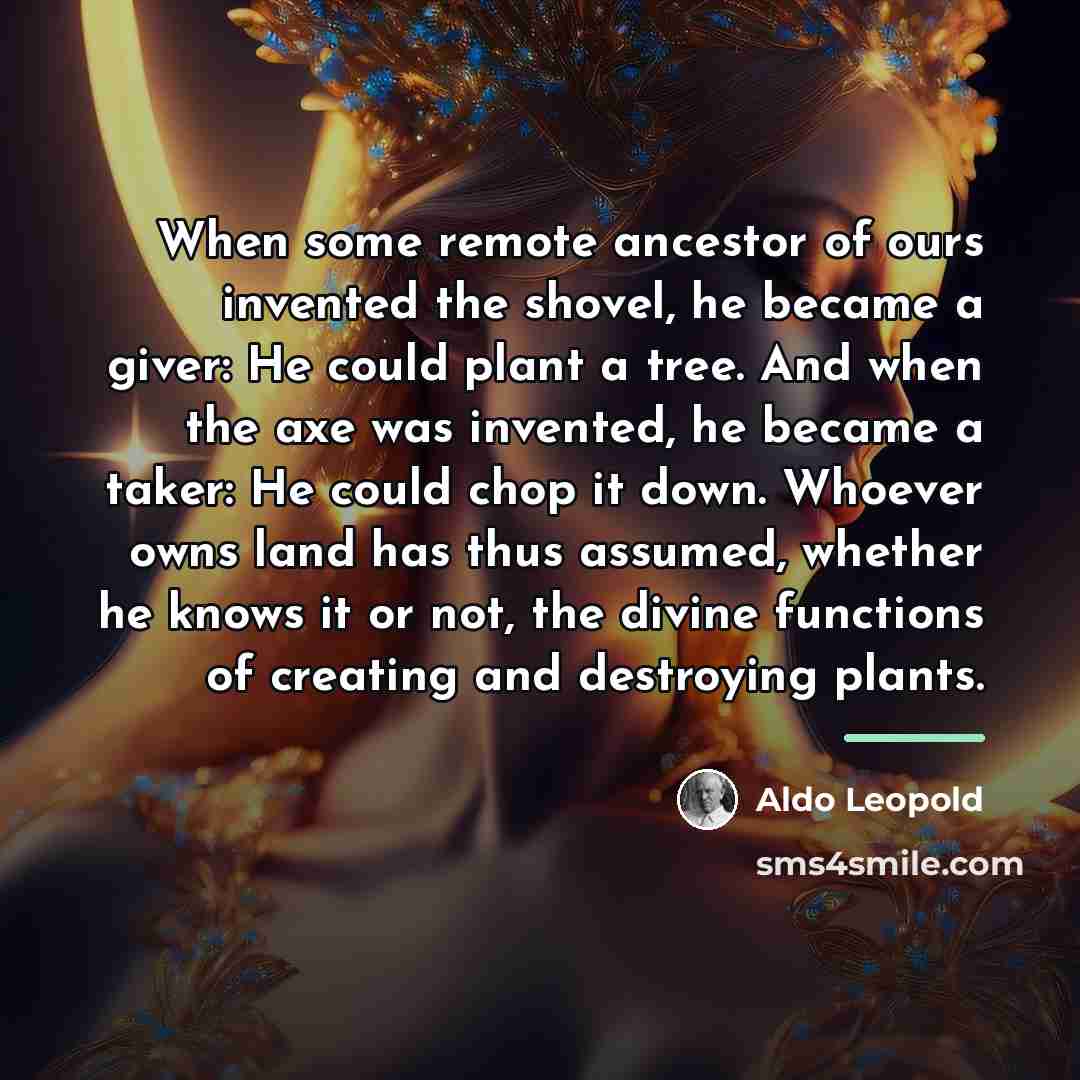 “When some remote ancestor of ours invented the shovel, he…” quote by Aldo Leopold