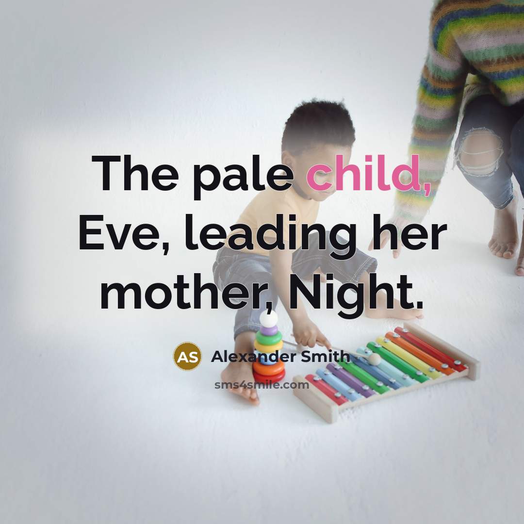 “The pale child, Eve, leading her mother, Night.…” quote by Alexander Smith